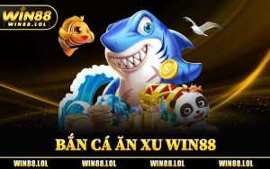 Bắn Cá Ăn Xu Win88