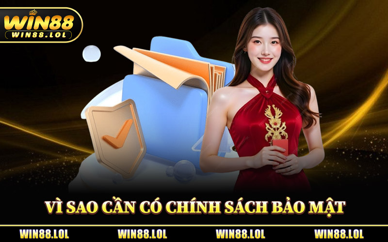 Vì Sao Cần Có Chính Sách Bảo Mật Tại Win88?